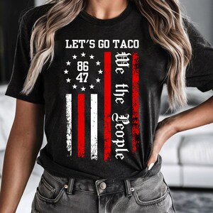 Lets Go Taco Shirt, Trump Taco Trade Shirt, Trump Always Chickens Out Shirt, Anti-Trump Tariffs Trump Chicken Tee, We The People Tshirt