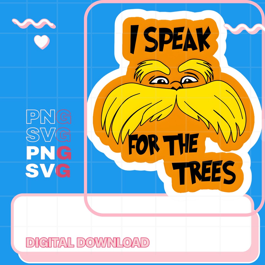 Lorax PNG SVG, I Speak for the Trees Lorax Quote PNG, Dr Seuss Inspired ...