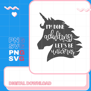 Magic Unicorn SVG, Im Done Adulting Lets Be Unicorns, Unicorn Head SVG, Unicorn Cutfile, Cute Unicorn Silhouette, Unicorn SVG Design