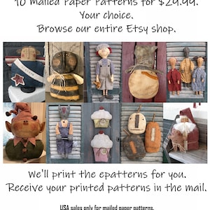 May include: A collage of 10 different handmade doll patterns, each featuring a unique design. The patterns are printed on paper and mailed to the buyer. The text on the image reads "10 Mailed Paper Patterns for $29.99. Your choice. Browse our entire Etsy shop. We'll print the patterns for you. Receive your printed patterns in the mail. USA sales only for mailed paper patterns."
