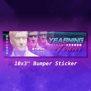 May include: A 10x3 inch bumper sticker with a retro aesthetic. The sticker features a blue and pink gradient background with a white text overlay that reads "YEARNING is Forever". The text is surrounded by a series of crescent moons. The sticker also features a portrait of a man with a tear rolling down his cheek. The text "赤ちゃんを泣き" is visible in the upper left corner of the sticker.