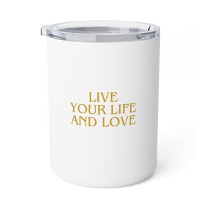 Insulated Coffee Mug - &quot;Live Your Life and Love&quot; 10oz
