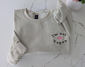 Im Not Vegan Sweatshirt | Funny BBQ Grilling Crewneck | Meat Lover Gift for Him | Sarcastic Anti Vegan Humor | Fathers Day Grilling Apparel