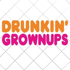 May include: The words "DRUNKIN' GROWNUPS" are displayed in orange and pink, with a white background and a diamond grid pattern. The text is in a bold, rounded font, with the word "DRUNKIN'" in orange and "GROWNUPS" in pink.
