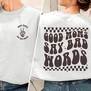 Good Moms Say Bad Words Shirt, Funny Mom Shirt, Retro Mama Sweatshirt, Mother&#39;s Day Shirt, Gift For Mom, Mom Gift, Front And Back Shirt