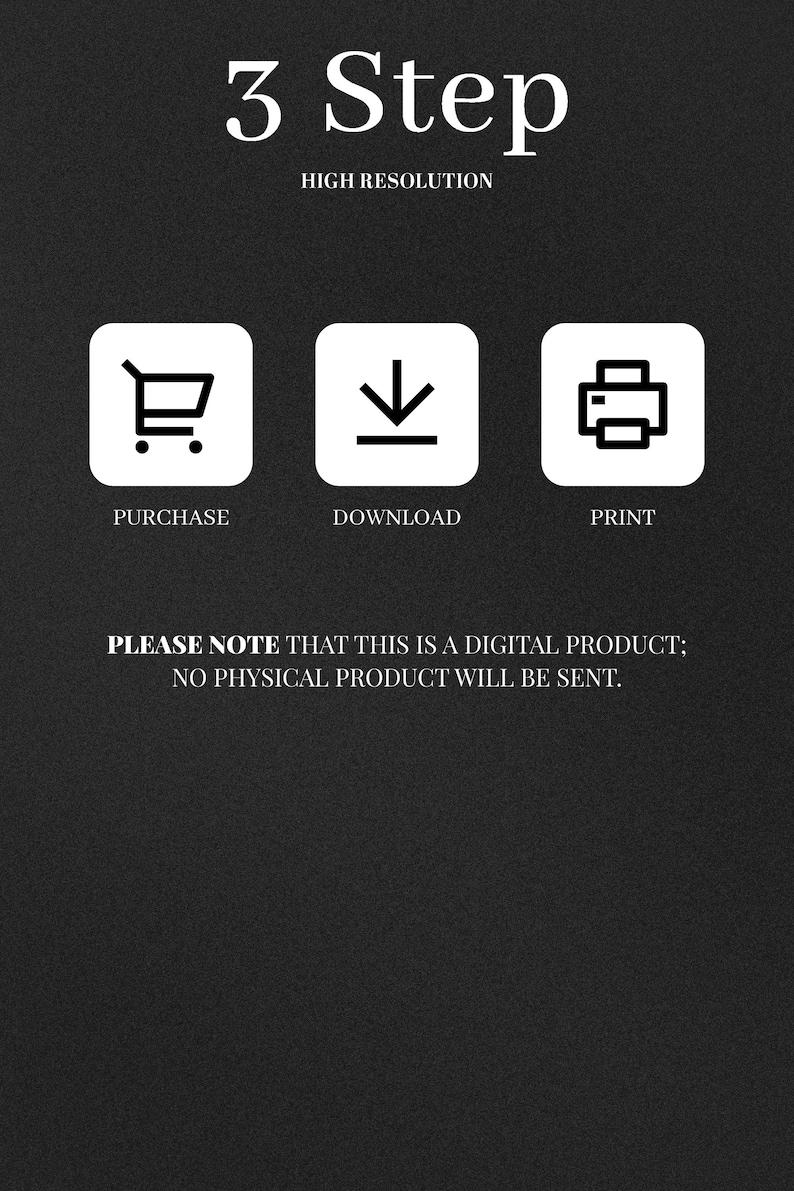 May include: Black and white graphic with the text "3 Step" and "High Resolution." Below are icons for purchase, download, and print. The text "Please note that this is a digital product; no physical product will be sent" is also included.