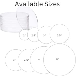 May include: A stack of clear acrylic circles in various sizes, ranging from 2 inches to 6 inches in diameter. The sizes are labeled in inches.