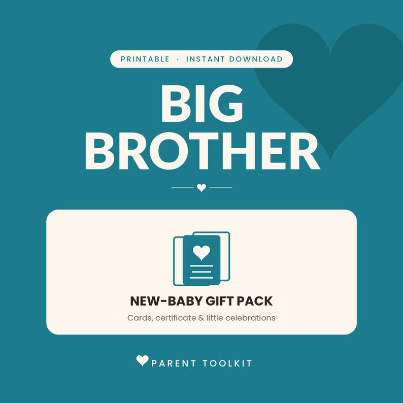 May include: A teal digital graphic featuring the text PRINTABLE INSTANT DOWNLOAD, BIG BROTHER, and a white rectangular box containing a card icon, the text NEW-BABY GIFT PACK, Cards, certificate & little celebrations, and PARENT TOOLKIT.