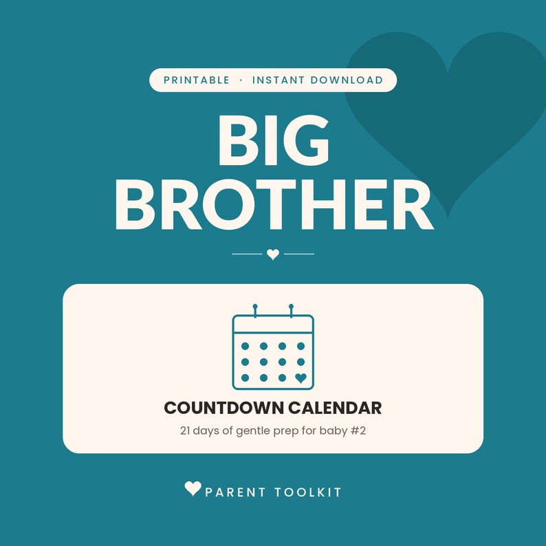 May include: A teal digital graphic featuring the white text BIG BROTHER and a calendar icon. Below, a cream-colored rectangle displays the text COUNTDOWN CALENDAR 21 days of gentle prep for baby #2. The bottom includes the text PARENT TOOLKIT.