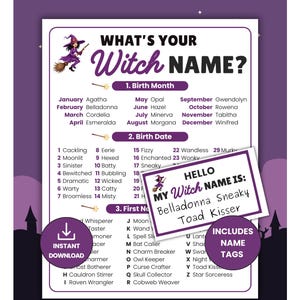 May include: A printable game sheet titled What's Your Witch Name? featuring lists to determine a name based on birth month, date, and first initial. It includes a sample name tag reading Hello My Witch Name Is: Belladonna Sneaky Toad Kisser.