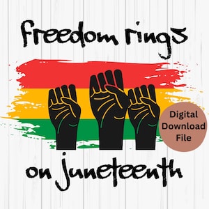 May include: Digital download file of a graphic design with the text "freedom rings on Juneteenth" in black script. The graphic features three black fists raised in the air against a red, yellow, and green background.