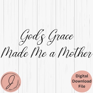 Gottes Gnade hat mich zur Mutter gemacht, Muttertag SVG, Christus, Geschenk für Mutter, vom Kind, Png Dxf Pdf Jpg, Laser-Schnitt, Basteln, Cricut-Digital-Datei