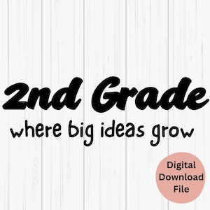 Second Grade SVG, Second Grade Svg, 2nd Grade PNG, 2nd Grade Digital File, Digital Files for Teachers, 2nd  Grade Teacher, Big Ideas Grow