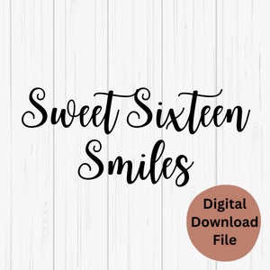 Sweet 16th Birthday SVG, Digital Files For Sweet 16, 16th Birthday PNG, Birthday Digital File, Sweet 16 Smiles, Sweet 16 Svg Files, DXF eps