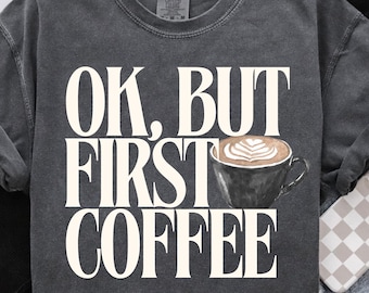 Ok But First Coffee PNG, Coffee Lovers T-shirt Design (Digital Download)