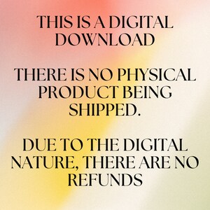 May include: Text on a pink and yellow gradient background that reads: "This is a digital download. There is no physical product being shipped. Due to the digital nature, there are no refunds."
