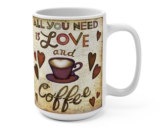 All You Need is Love and Coffee - 15 oz. Ceramic Mug