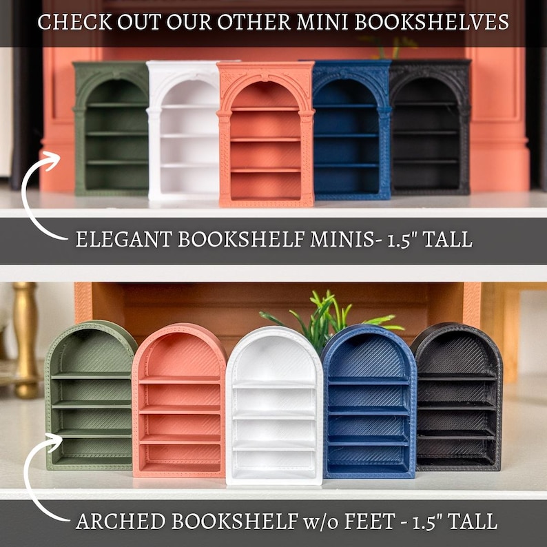 May include: A collection of miniature bookshelves in various colors, including green, white, coral, blue, and black. The text on the image reads "CHECK OUT OUR OTHER MINI BOOKSHELVES" and "ELEGANT BOOKSHELF MINIS - 1.5" TALL" and "ARCHED BOOKSHELF w/o FEET - 1.5" TALL".