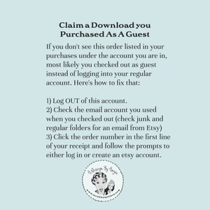 May include: A light blue background with white text explaining how to claim a download purchased as a guest on Etsy. The text includes instructions to log out of the guest account, check the email account used for the purchase, and click the order number in the receipt to log in or create an Etsy account. The text is followed by a logo for "A Design By Angie" with a cartoon image of a woman with a scrub hat and a monkey.