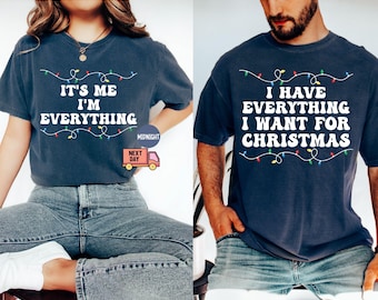 Comfort Colors® I Have Everything I Want for Christmas Shirt, It's Me I'm Everything Shirt, Xmas Couple Matching Shirt, Funny Christmas Tee