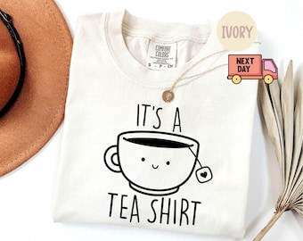 Comfort Colors® It's a Tea Shirt, Gray Fashion, Funny Slogan Womens, Girls Ladies, Lady Gift Present, Humor Cute top Style, Gift Shirt