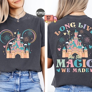 Comfort Colors Disney Long Live All The Magic We Made T-Shirt, Magic Kingdom Tee, Disney Princesses Castle Tee, Disney Trip Shirt,Disneyland