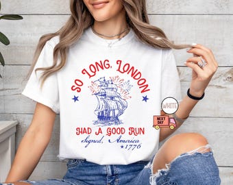 Comfort Colors® So Long London Had A Good Run Funny 4th of July Shirt, Patriotic Shirt, Fourth of July Tee Shirt, Trendy July 4th Shirt