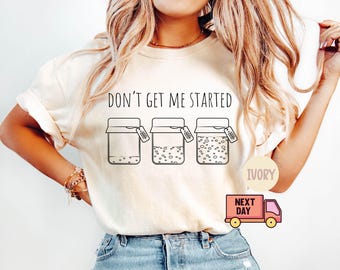 Comfort Colors® Don't Get Me Started zuurdesemshirt, grappig shirt voor broodbakken, zuurdesemstarter, cadeau voor bakker, T-shirt Bread Lover, T-shirt voor huisvrouw