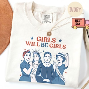 Comfort Colors® Girls Will be Girls Shirt, Patriotic Feminist 4th of July Tee, Strong American Women T-Shirt, Independence Day Gift for Her