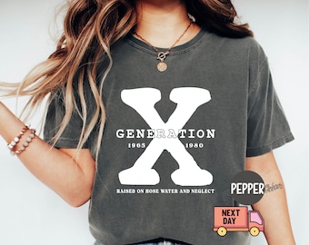 Comfort Colors® Gen X Colors TShirt Generation X T-Shirt Gen X TShirt Generation X Shirt Raised on Hose Water and Neglect Shirt Generation X