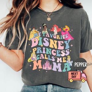 My Favorite Disney Princess Calls Me Mama Shirt, Disney Princesses T-shirt, Disney Mama Shirt, Gift From Daughter Tee, Disney Family Trip