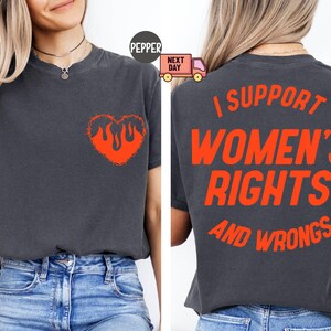 Comfort Colors Gift, I Support Womens Rights And Wrongs Tee, Feminist Girl Power Rebel Tee, Vintage Inspired Graphic Tee, Trendy Women Shirt image 2