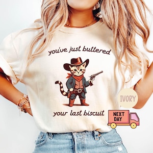 Comfort Colors You&#39;ve Just Buttered Your Last Biscuit Shirt, Funny Cowboy Cat Tshirt, Meowdy Partner Shirt, Cozy Cat Shirt, Trendy Cat Shirt
