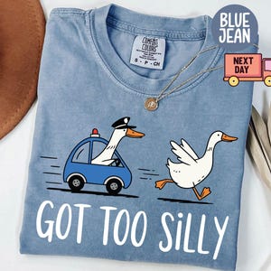 Comfort Colors® Got Too Silly Shirt, Silly Goose Shirt, Goose Lover Shirt, Funny Goose Shirt, Silly Goose Jail Shirt, Funny Meme Shirt, Gift