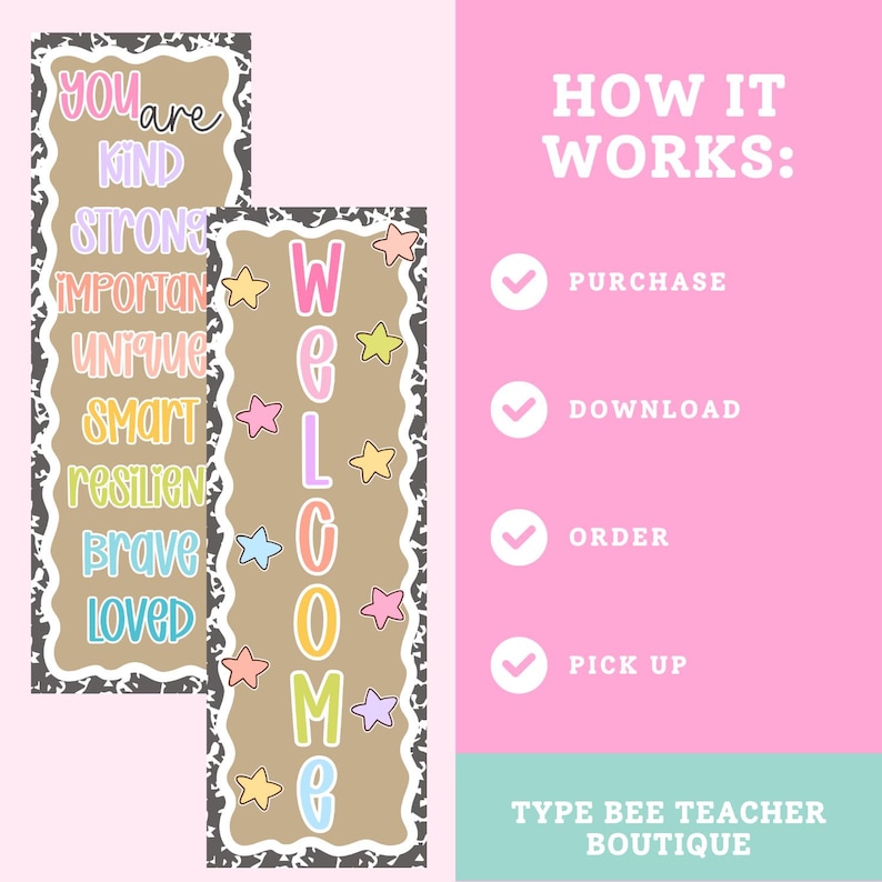 May include: Two vertical rectangular signs with a tan background and black and white patterned borders. One sign lists positive adjectives in colorful text. The other features the word WELCOME in vertical letters with colorful stars. Text reads HOW IT WORKS: PURCHASE, DOWNLOAD, ORDER, PICK UP, TYPE BEE TEACHER BOUTIQUE.