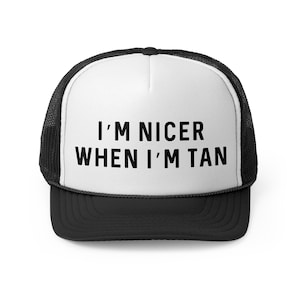I&#39;m Nicer When I&#39;m Tan - Trucker Cap