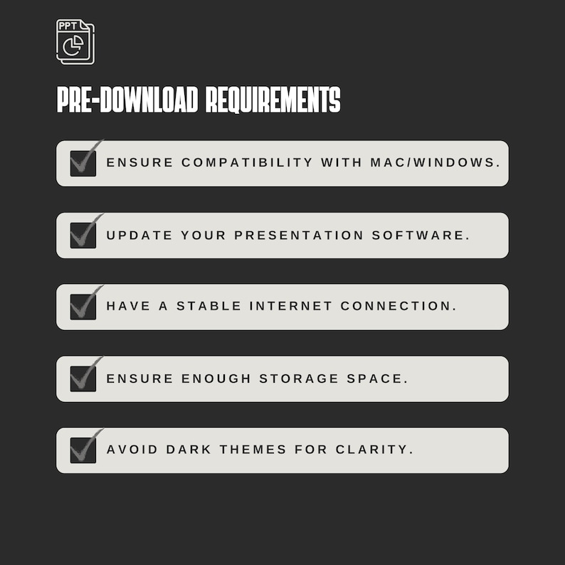 May include: A checklist of five pre-download requirements for a presentation software. The requirements include ensuring compatibility with Mac or Windows, updating presentation software, having a stable internet connection, ensuring enough storage space, and avoiding dark themes for clarity.