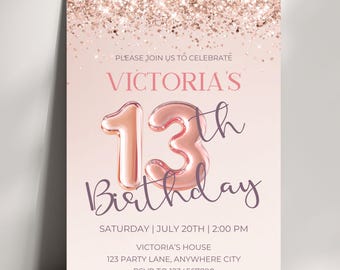 May include: A pink and rose gold birthday invitation with a large number 13 made of foil balloons. The text "Victoria's 13th Birthday" is written in a script font. The invitation includes the date, time, and location of the party. RSVP information is also included.