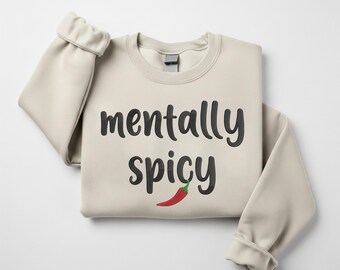 Mentally Spicy Embroidered Sweatshirt, Mentally Spicy Typography Crewneck, Funny Saying Trends Quote Jumper, Mental Health Top, Gift for Her