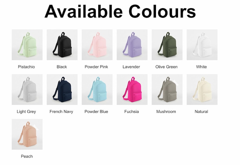 May include: Image showcasing a variety of backpacks in different colors. The text "Available Colours" is at the top. Colors include Pistachio, Black, Powder Pink, Lavender, Olive Green, White, Light Grey, French Navy, Powder Blue, Fuchsia, Mushroom, Natural, and Peach.