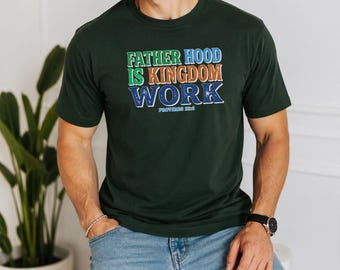 Fatherhood Is Kingdom Work Shirt, Christian Dad T-Shirt, Bible Verse Tees, Proverbs 22 6 Faith Based Tops, Father's Day Gifts, Dad Presents