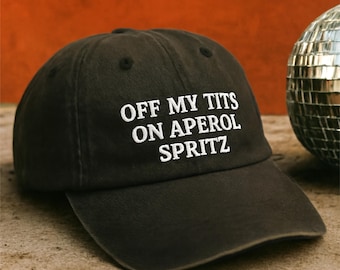 Off My Tits On Aperol Spritz Hat, Vintage Embroidered Cocktail Lover Hat, Bachelorette Party Hat, Summer Baseball Cap, Hen Do Holiday Gifts