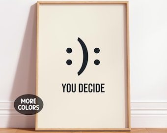 You Decide Print, Funny Quote Poster, Smile Positivity Home Office Wall Decor, Motivational Art