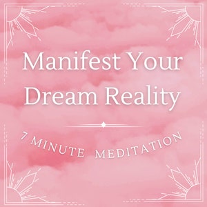 May include: A pink background with a watercolor effect and white text that reads "Manifest Your Dream Reality" and "7 Minute Meditation". Decorative white geometric sunburst designs are in the corners.