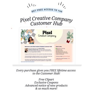 May include: A digital graphic advertising the Pixel Creative Company Customer Hub. The image displays a laptop screen with the company logo and the text: "Get Free Access to the Pixel Creative Company Customer Hub." Further text promotes free clipart, exclusive coupons, and new product announcements.