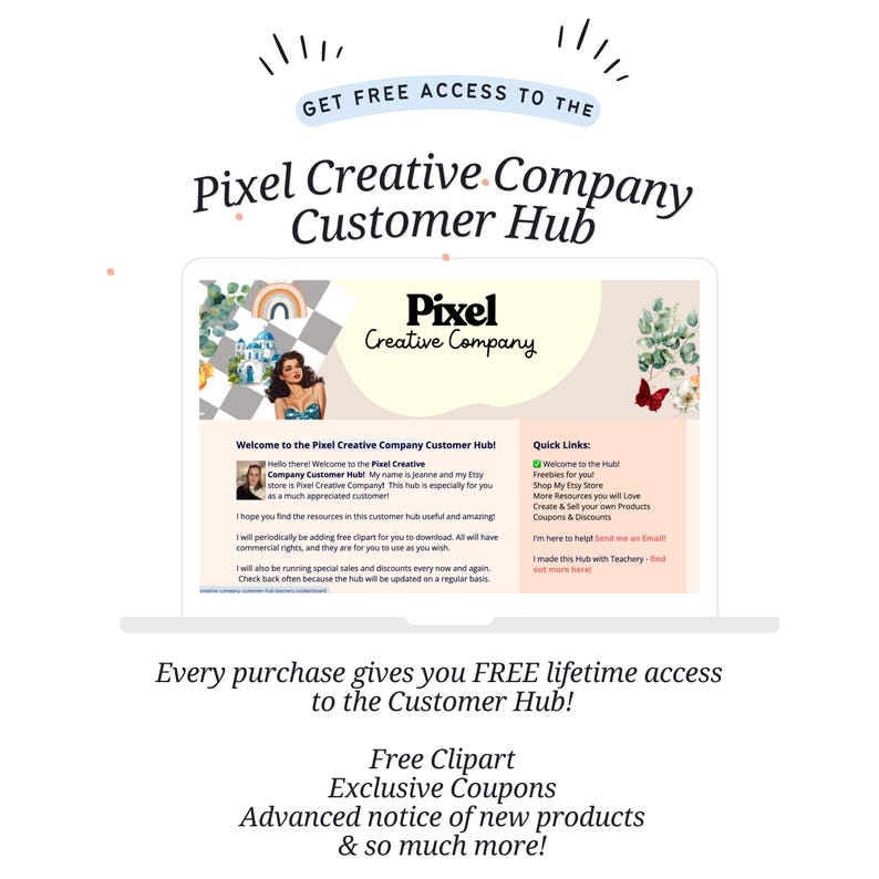 May include: A digital graphic advertising the Pixel Creative Company Customer Hub. The image displays a laptop screen with the company logo and the text: "Get Free Access to the Pixel Creative Company Customer Hub." Further text promotes free clipart, exclusive coupons, and new product announcements.