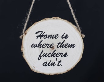 Home Is Where Them F**kers Ain't Decorative Woodcut Quote for Home, Kitchen, Office – Quirky, Funny, Witty and Off-color Wooden Wall Sign