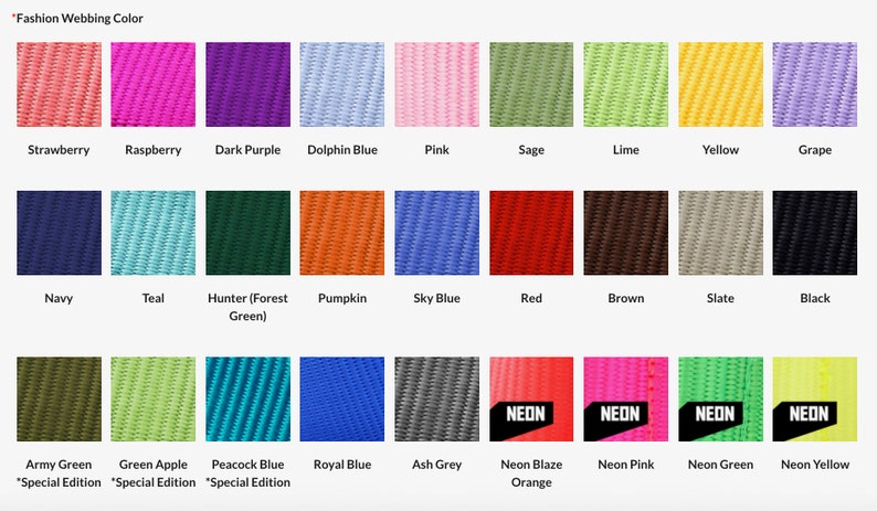 May include: A chart showing 24 different colors of webbing. The colors are arranged in three rows of eight. The colors include strawberry, raspberry, dark purple, dolphin blue, pink, sage, lime, yellow, grape, navy, teal, hunter green, pumpkin, sky blue, red, brown, slate, black, army green, green apple, peacock blue, royal blue, ash grey, neon blaze orange, neon pink, neon green, and neon yellow.