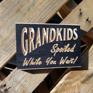 Grandkid Engraved Painted Wood Sign "Grandkids Spoiled While You Wait" Grandparent's Sign Wall Art Routed Sign