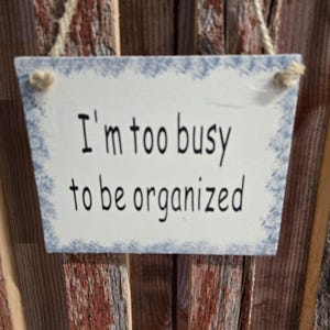 Magnet - Hanging Sign &quot; I&#39;m Too Busy To Be Organized&quot;  Easter Christmas Birthday Cheap Gift
